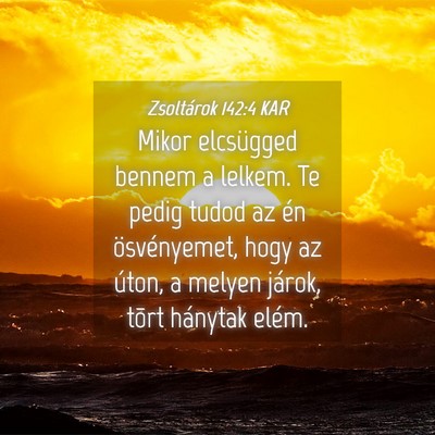 Picture 04 - Zsoltárok 142:4 KAR - Mikor elcsügged bennem a lelkem. Te pedig tudod - Bible Verse Picture