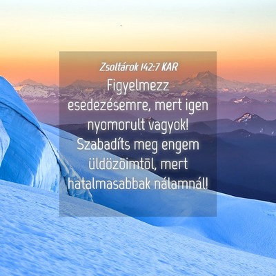 Picture 04 - Zsoltárok 142:7 KAR - Figyelmezz esedezésemre, mert igen nyomorult - Bible Verse Picture