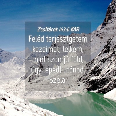 Picture 04 - Zsoltárok 143:6 KAR - Feléd terjesztgetem kezeimet; lelkem, mint - Bible Verse Picture