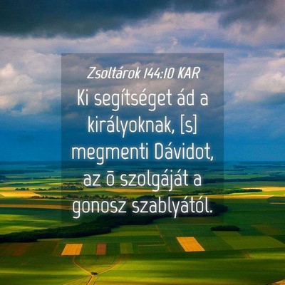 Picture 04 - Zsoltárok 144:10 KAR - Ki segítséget ád a királyoknak, [s] megmenti - Bible Verse Picture