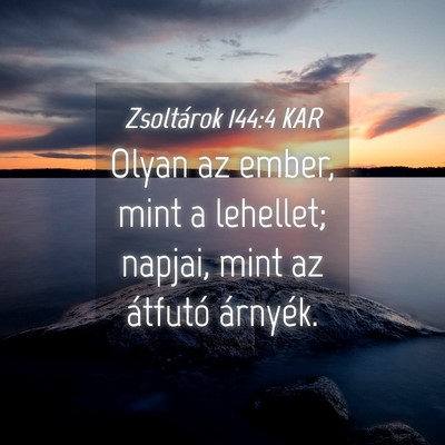 Picture 04 - Zsoltárok 144:4 KAR - Olyan az ember, mint a lehellet; napjai, mint az - Bible Verse Picture