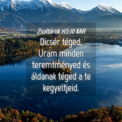 Picture 04 - Zsoltárok 145:10 KAR - Dicsér téged, Uram minden teremtményed és - Bible Verse Picture