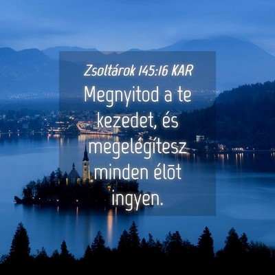 Picture 04 - Zsoltárok 145:16 KAR - Megnyitod a te kezedet, és megelégítesz minden - Bible Verse Picture