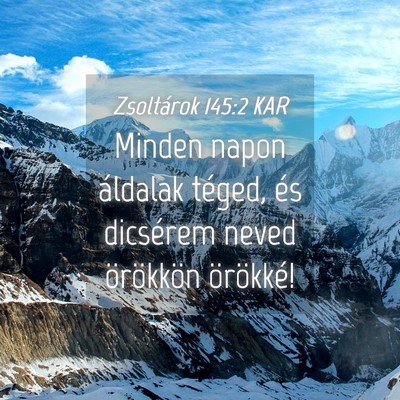 Picture 04 - Zsoltárok 145:2 KAR - Minden napon áldalak téged, és dicsérem neved - Bible Verse Picture
