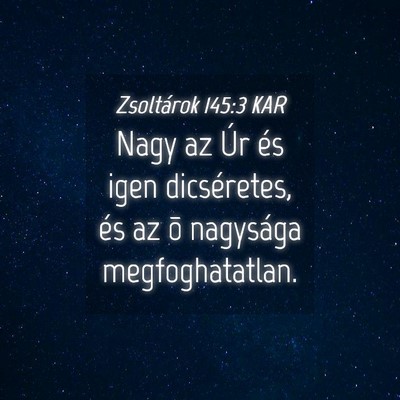 Picture 04 - Zsoltárok 145:3 KAR - Nagy az Úr és igen dicséretes, és az õ - Bible Verse Picture