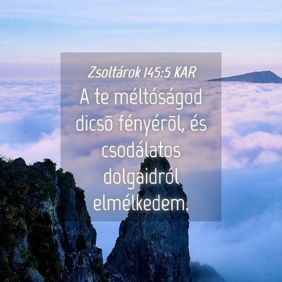 Picture 04 - Zsoltárok 145:5 KAR - A te méltóságod dicsõ fényérõl, és - Bible Verse Picture