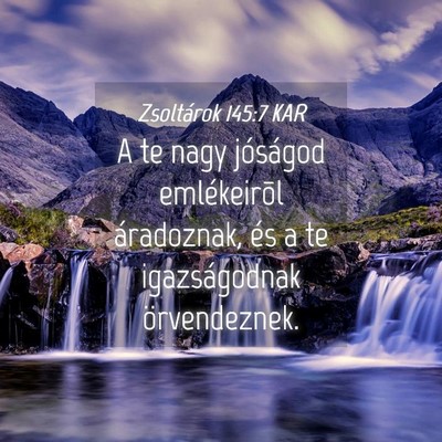 Picture 04 - Zsoltárok 145:7 KAR - A te nagy jóságod emlékeirõl áradoznak, és - Bible Verse Picture