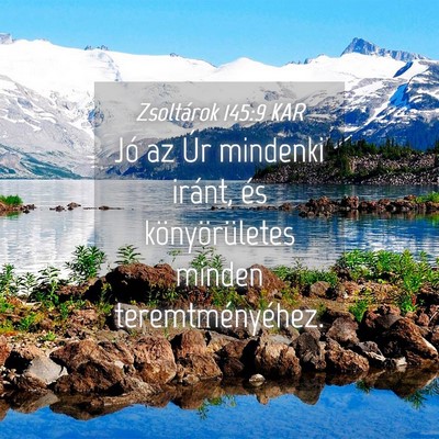 Picture 04 - Zsoltárok 145:9 KAR - Jó az Úr mindenki iránt, és könyörületes - Bible Verse Picture