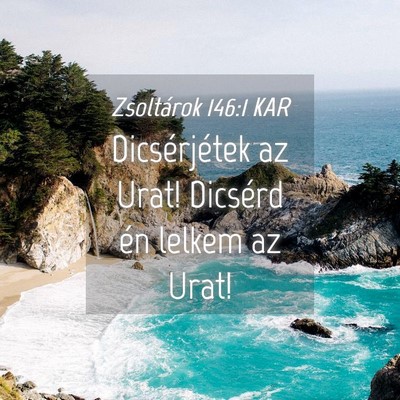 Picture 04 - Zsoltárok 146:1 KAR - Dicsérjétek az Urat! Dicsérd én lelkem az - Bible Verse Picture