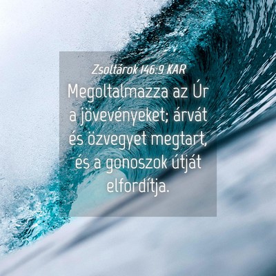 Picture 04 - Zsoltárok 146:9 KAR - Megoltalmazza az Úr a jövevényeket; árvát - Bible Verse Picture