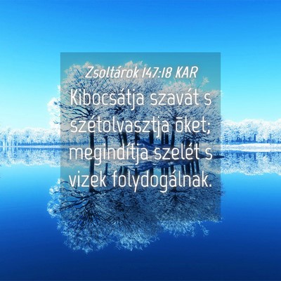 Picture 04 - Zsoltárok 147:18 KAR - Kibocsátja szavát s szétolvasztja õket; - Bible Verse Picture