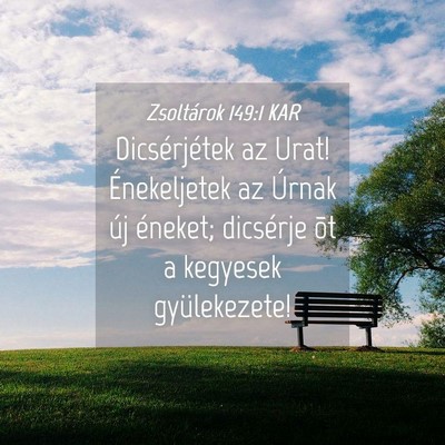 Picture 04 - Zsoltárok 149:1 KAR - Dicsérjétek az Urat! Énekeljetek az Úrnak új - Bible Verse Picture