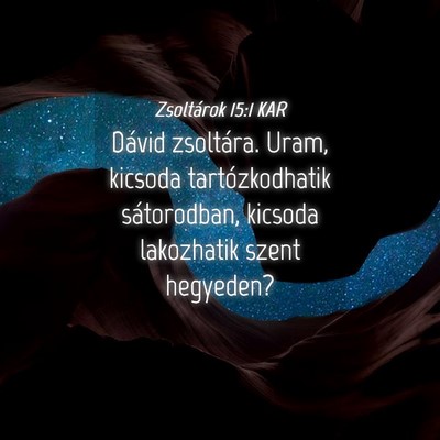 Picture 04 - Zsoltárok 15:1 KAR - Dávid zsoltára. Uram, kicsoda tartózkodhatik - Bible Verse Picture