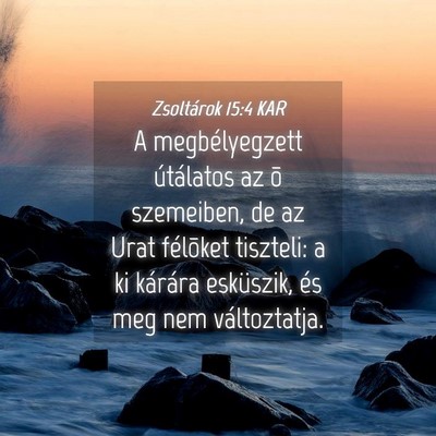 Picture 04 - Zsoltárok 15:4 KAR - A megbélyegzett útálatos az õ szemeiben, de - Bible Verse Picture