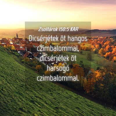 Picture 04 - Zsoltárok 150:5 KAR - Dicsérjétek õt hangos czimbalommal, - Bible Verse Picture