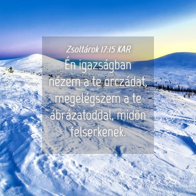 Picture 04 - Zsoltárok 17:15 KAR - Én igazságban nézem a te orczádat, - Bible Verse Picture
