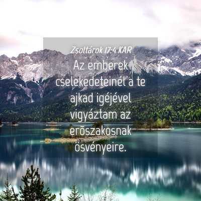 Picture 04 - Zsoltárok 17:4 KAR - Az emberek cselekedeteinél a te ajkad igéjével - Bible Verse Picture