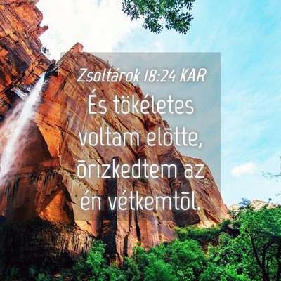 Picture 04 - Zsoltárok 18:24 KAR - És tökéletes voltam elõtte, õrizkedtem az - Bible Verse Picture