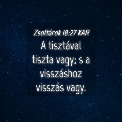 Picture 04 - Zsoltárok 18:27 KAR - A tisztával tiszta vagy; s a visszáshoz - Bible Verse Picture
