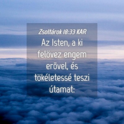 Picture 04 - Zsoltárok 18:33 KAR - Az Isten, a ki felövez engem erõvel, és - Bible Verse Picture