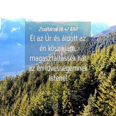 Picture 04 - Zsoltárok 18:47 KAR - Él az Úr és áldott az én kõsziklám, - Bible Verse Picture
