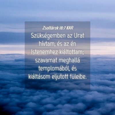 Picture 04 - Zsoltárok 18:7 KAR - Szükségemben az Urat hívtam, és az én - Bible Verse Picture