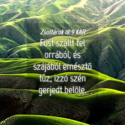 Picture 04 - Zsoltárok 18:9 KAR - Füst szállt fel orrából, és szájából - Bible Verse Picture