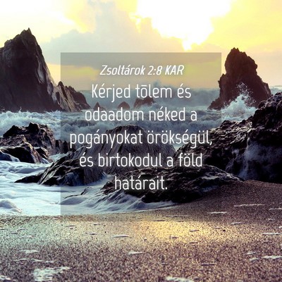 Picture 04 - Zsoltárok 2:8 KAR - Kérjed tõlem és odaadom néked a pogányokat - Bible Verse Picture