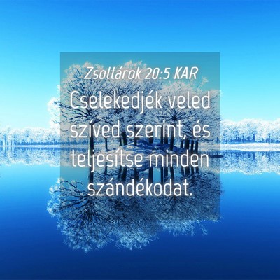 Picture 04 - Zsoltárok 20:5 KAR - Cselekedjék veled szíved szerint, és - Bible Verse Picture