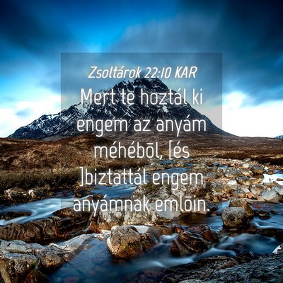 Picture 04 - Zsoltárok 22:10 KAR - Mert te hoztál ki engem az anyám méhébõl, - Bible Verse Picture