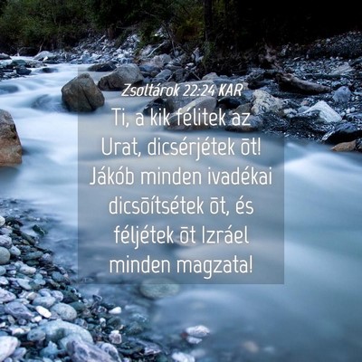 Picture 04 - Zsoltárok 22:24 KAR - Ti, a kik félitek az Urat, dicsérjétek õt! - Bible Verse Picture
