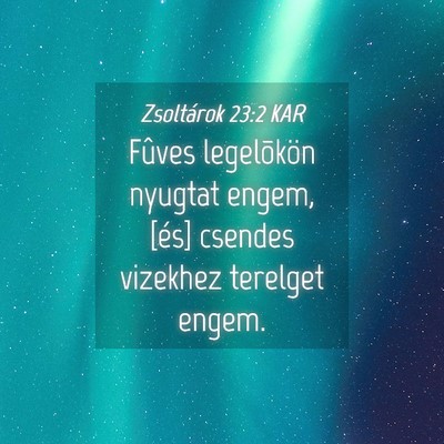 Picture 04 - Zsoltárok 23:2 KAR - Fûves legelõkön nyugtat engem, [és] csendes - Bible Verse Picture