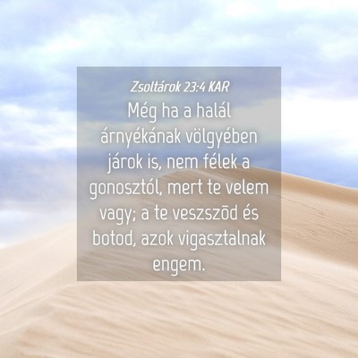 Picture 04 - Zsoltárok 23:4 KAR - Még ha a halál árnyékának völgyében járok - Bible Verse Picture
