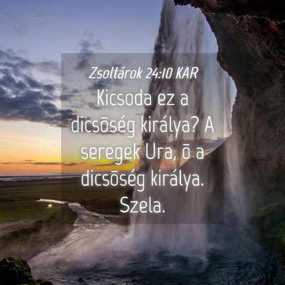 Picture 04 - Zsoltárok 24:10 KAR - Kicsoda ez a dicsõség királya? A seregek Ura, - Bible Verse Picture