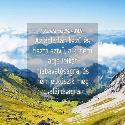 Picture 04 - Zsoltárok 24:4 KAR - Az ártatlan kezû és tiszta szívû, a ki nem - Bible Verse Picture