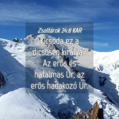Picture 04 - Zsoltárok 24:8 KAR - Kicsoda ez a dicsõség királya? Az erõs és - Bible Verse Picture