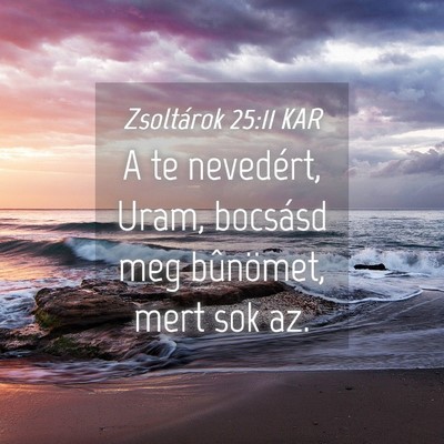 Picture 04 - Zsoltárok 25:11 KAR - A te nevedért, Uram, bocsásd meg bûnömet, - Bible Verse Picture