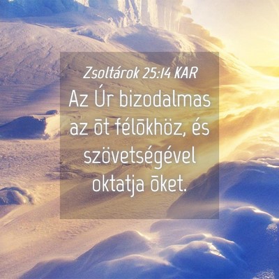 Picture 04 - Zsoltárok 25:14 KAR - Az Úr bizodalmas az õt félõkhöz, és - Bible Verse Picture