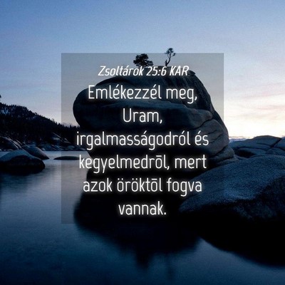 Picture 04 - Zsoltárok 25:6 KAR - Emlékezzél meg, Uram, irgalmasságodról és - Bible Verse Picture