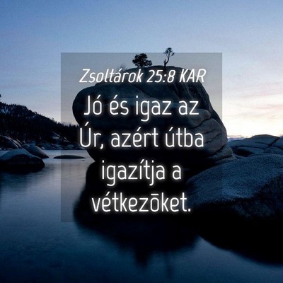 Picture 04 - Zsoltárok 25:8 KAR - Jó és igaz az Úr, azért útba igazítja a - Bible Verse Picture
