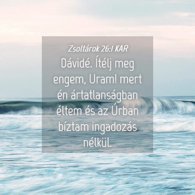 Picture 04 - Zsoltárok 26:1 KAR - Dávidé. Ítélj meg engem, Uram! mert én - Bible Verse Picture