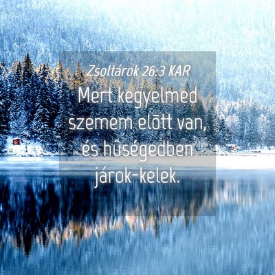 Picture 04 - Zsoltárok 26:3 KAR - Mert kegyelmed szemem elõtt van, és - Bible Verse Picture