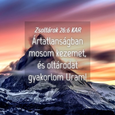 Picture 04 - Zsoltárok 26:6 KAR - Ártatlanságban mosom kezemet, és oltárodat - Bible Verse Picture