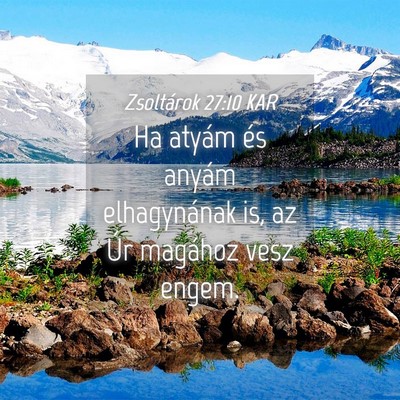 Picture 04 - Zsoltárok 27:10 KAR - Ha atyám és anyám elhagynának is, az Úr - Bible Verse Picture