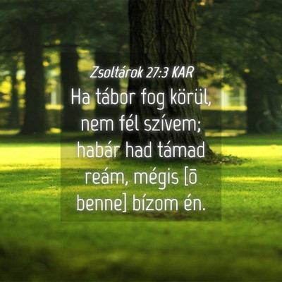 Picture 04 - Zsoltárok 27:3 KAR - Ha tábor fog körül, nem fél szívem; habár - Bible Verse Picture