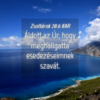Picture 04 - Zsoltárok 28:6 KAR - Áldott az Úr, hogy meghallgatta esedezéseimnek - Bible Verse Picture