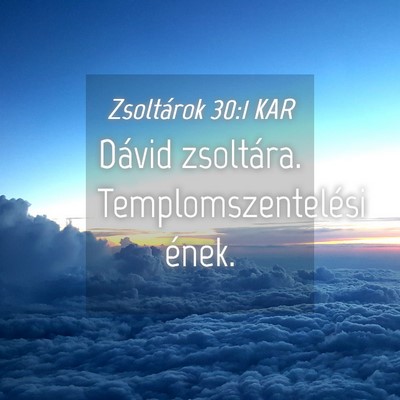 Picture 04 - Zsoltárok 30:1 KAR - Dávid zsoltára. Templomszentelési - Bible Verse Picture