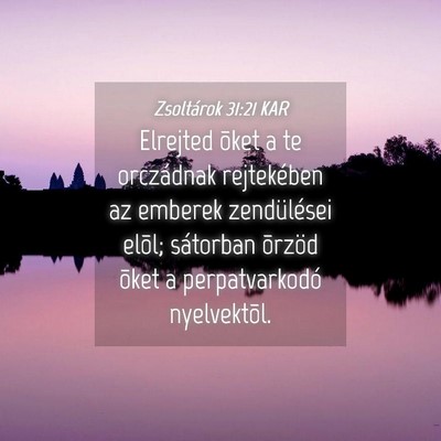 Picture 04 - Zsoltárok 31:21 KAR - Elrejted õket a te orczádnak rejtekében az - Bible Verse Picture