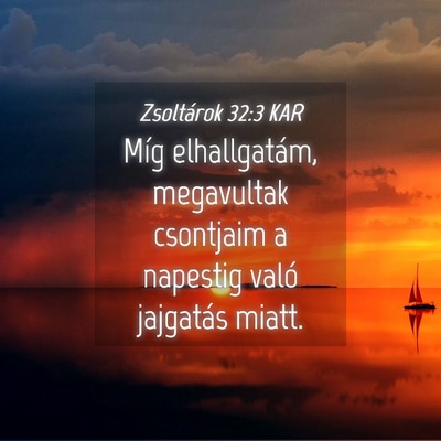 Picture 04 - Zsoltárok 32:3 KAR - Míg elhallgatám, megavultak csontjaim a - Bible Verse Picture