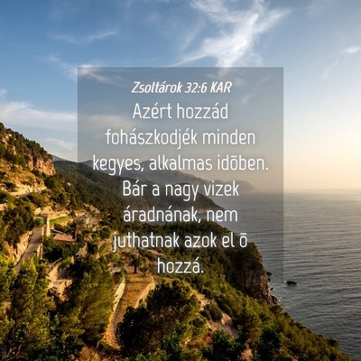 Picture 04 - Zsoltárok 32:6 KAR - Azért hozzád fohászkodjék minden kegyes, - Bible Verse Picture